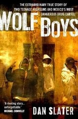 Wolf Boys: The extraordinary true story of two teenage assassins and Mexico's most dangerous drug cartel Main цена и информация | Биографии, автобиогафии, мемуары | kaup24.ee