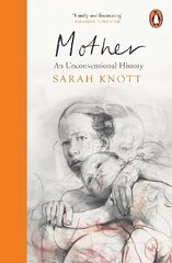 Mother: An Unconventional History hind ja info | Ühiskonnateemalised raamatud | kaup24.ee