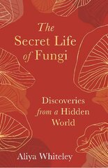 Secret Life of Fungi: Discoveries from a Hidden World цена и информация | Книги о питании и здоровом образе жизни | kaup24.ee