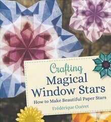 Crafting Magical Window Stars: How to Make Beautiful Paper Stars цена и информация | Книги о питании и здоровом образе жизни | kaup24.ee