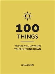 100 Things to Pick You Up When You're Feeling Down: Uplifting Quotes and Delightful Ideas to Make You Feel Good hind ja info | Eneseabiraamatud | kaup24.ee