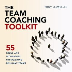 Team Coaching Toolkit: 55 Tools and Techniques for Building Brilliant Teams hind ja info | Majandusalased raamatud | kaup24.ee