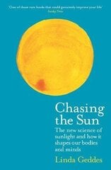 Chasing the Sun: The New Science of Sunlight and How it Shapes Our Bodies and Minds Main цена и информация | Книги по экономике | kaup24.ee