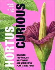 Hortus Curious: Discover the World's Most Weird and Wonderful Plants and Fungi цена и информация | Книги по экономике | kaup24.ee
