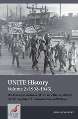 Unite History Volume 2 (1932-1945): The Transport and General Workers' Union (TGWU): 'No turning back', the road to war and welfare hind ja info | Majandusalased raamatud | kaup24.ee