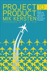 Project to Product: How to Survive and Thrive in the Age of Digital Disruption with the Flow Framework hind ja info | Majandusalased raamatud | kaup24.ee