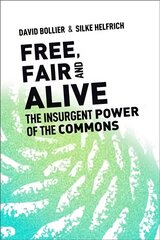 Free, Fair, and Alive: The Insurgent Power of the Commons hind ja info | Majandusalased raamatud | kaup24.ee