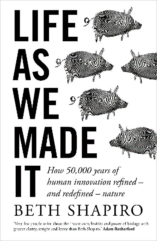 Life as We Made It: How 50,000 years of human innovation refined - and redefined - nature hind ja info | Majandusalased raamatud | kaup24.ee