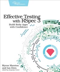 Effective Testing with RSpec 3: Build Ruby Apps with Confidence, No. 3 hind ja info | Majandusalased raamatud | kaup24.ee