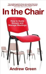In the Chair: How to Guide Groups and Manage Meetings hind ja info | Majandusalased raamatud | kaup24.ee