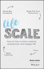 Lifescale - How to Live a More Creative, Productive, and Happy Life: How to Live a More Creative, Productive, and Happy Life hind ja info | Majandusalased raamatud | kaup24.ee