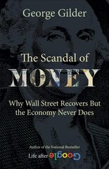 Scandal of Money: Why Wall Street Recovers but the Economy Never Does цена и информация | Книги по экономике | kaup24.ee