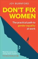 Don't Fix Women: The practical path to gender equality at work hind ja info | Majandusalased raamatud | kaup24.ee