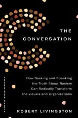 Conversation: How Seeking and Speaking the Truth About Racism Can Radically Transform Individuals and Organizations цена и информация | Книги по экономике | kaup24.ee
