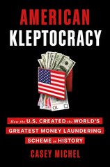 American Kleptocracy: How the U.S. Created the World's Greatest Money Laundering Scheme in History hind ja info | Majandusalased raamatud | kaup24.ee