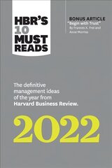 HBR's 10 Must Reads 2022: The Definitive Management Ideas of the Year from Harvard Business Review (with bonus article Begin with Trust by Frances X. Frei and Anne Morriss): The Definitive Management Ideas of the Year from Harvard Business Review hind ja info | Majandusalased raamatud | kaup24.ee