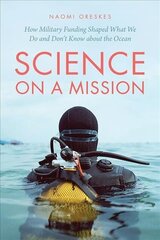 Science on a Mission: How Military Funding Shaped What We Do and Don't Know about the Ocean hind ja info | Majandusalased raamatud | kaup24.ee