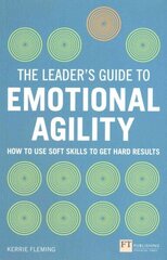 Leader's Guide to Emotional Agility (Emotional Intelligence), The: How to Use Soft Skills to Get Hard Results цена и информация | Книги по экономике | kaup24.ee