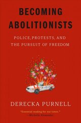 Becoming Abolitionists: Police, Protests, and the Pursuit of Freedom цена и информация | Книги по экономике | kaup24.ee