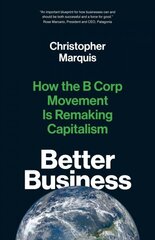 Better Business: How the B Corp Movement Is Remaking Capitalism hind ja info | Majandusalased raamatud | kaup24.ee