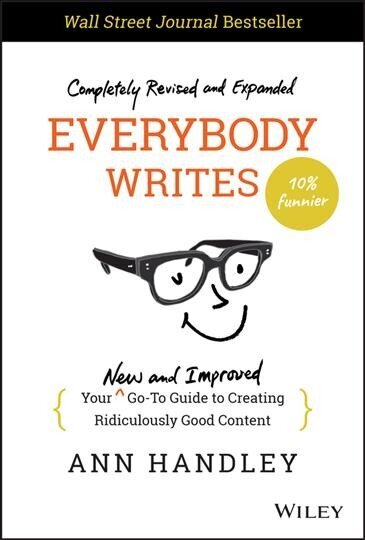 Everybody Writes - Your New and Improved Go-To Guide to Creating Ridiculously Good Content, 2nd Edition цена и информация | Majandusalased raamatud | kaup24.ee