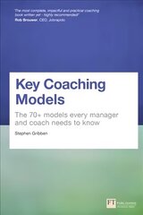 Key Coaching Models: The 70plus Models Every Manager and Coach Needs to Know цена и информация | Книги по экономике | kaup24.ee