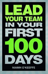 Lead Your Team in Your First 100 Days: Lead Your Team in Your First 100 Days hind ja info | Majandusalased raamatud | kaup24.ee