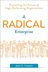 Radical Enterprise: Pioneering the Future of High-Performing Organizations hind ja info | Majandusalased raamatud | kaup24.ee