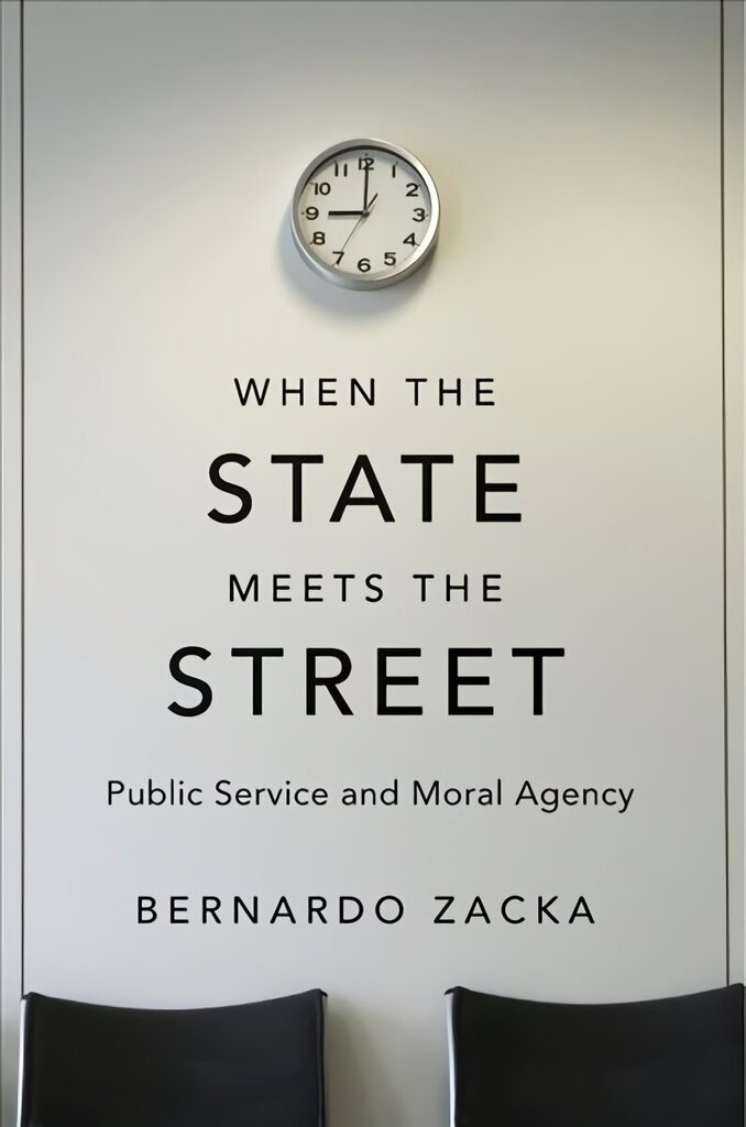 When the State Meets the Street: Public Service and Moral Agency цена и информация | Majandusalased raamatud | kaup24.ee