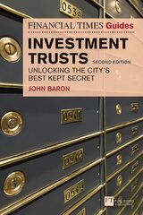 Financial Times Guide to Investment Trusts, The: Unlocking the City's Best Kept Secret 2nd edition цена и информация | Книги по экономике | kaup24.ee