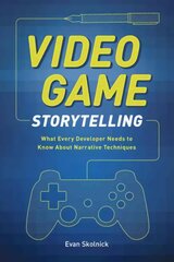 Video Game Storytelling: What Every Developer Needs to Know about Narrative Techniques цена и информация | Книги по экономике | kaup24.ee