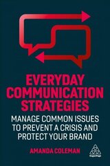 Everyday Communication Strategies: Manage Common Issues to Prevent a Crisis and Protect Your Brand hind ja info | Majandusalased raamatud | kaup24.ee