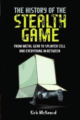 History of the Stealth Game: From Metal Gear to Splinter Cell and Everything in Between hind ja info | Majandusalased raamatud | kaup24.ee