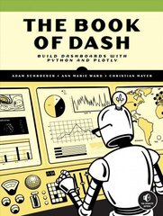 Book Of Dash: Build Dashboards with Python and Plotly hind ja info | Majandusalased raamatud | kaup24.ee