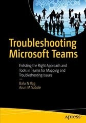 Troubleshooting Microsoft Teams: Enlisting the Right Approach and Tools in Teams for Mapping and Troubleshooting Issues 1st ed. цена и информация | Книги по экономике | kaup24.ee