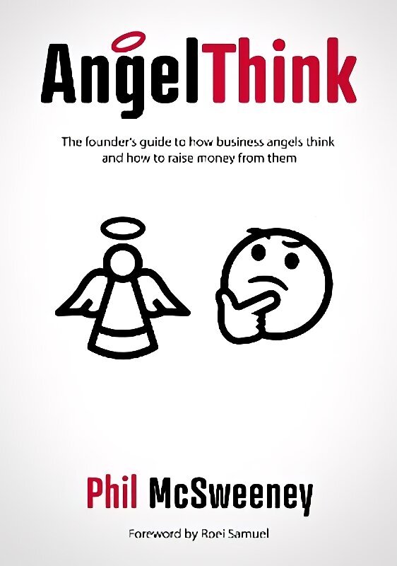 AngelThink: The founder's guide to how business angels think and how to raise money from them hind ja info | Majandusalased raamatud | kaup24.ee