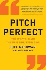 Pitch Perfect: How to Say It Right the First Time, Every Time цена и информация | Книги по экономике | kaup24.ee