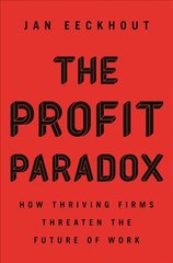 Profit Paradox: How Thriving Firms Threaten the Future of Work hind ja info | Majandusalased raamatud | kaup24.ee