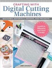 Crafting with Digital Cutting Machines: Machines, Materials, Designs, and Projects hind ja info | Tervislik eluviis ja toitumine | kaup24.ee
