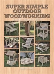 Super Simple Outdoor Woodworking: 15 Practical Weekend Projects цена и информация | Книги о питании и здоровом образе жизни | kaup24.ee