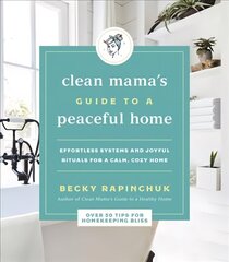 Clean Mama's Guide to a Peaceful Home: Effortless Systems and Joyful Rituals for a Calm, Cozy Home hind ja info | Tervislik eluviis ja toitumine | kaup24.ee