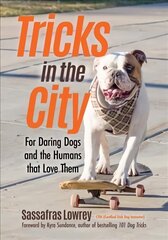 Tricks in the City: For Daring Dogs and the Humans that Love Them (Trick Dog Training Book, Exercise Your Dog) hind ja info | Tervislik eluviis ja toitumine | kaup24.ee