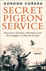 Secret Pigeon Service: Operation Columba, Resistance and the Struggle to Liberate Europe hind ja info | Elulooraamatud, biograafiad, memuaarid | kaup24.ee