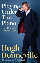 Playing Under the Piano: 'Comedy gold' Sunday Times: From Downton to Darkest Peru цена и информация | Биографии, автобиогафии, мемуары | kaup24.ee