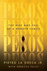 Pesos: The Rise and Fall of a Border Family hind ja info | Elulooraamatud, biograafiad, memuaarid | kaup24.ee