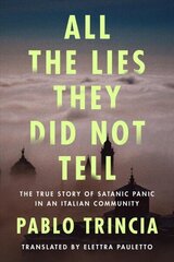 All the Lies They Did Not Tell: The True Story of Satanic Panic in an Italian Community hind ja info | Ajalooraamatud | kaup24.ee