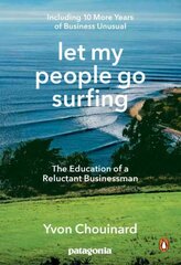 Let My People Go Surfing: The Education of a Reluctant Businessman - Including 10 More Years of Business as Usual цена и информация | Биографии, автобиогафии, мемуары | kaup24.ee