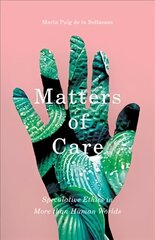 Matters of Care: Speculative Ethics in More than Human Worlds цена и информация | Исторические книги | kaup24.ee