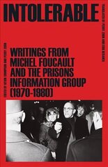 Intolerable: Writings from Michel Foucault and the Prisons Information Group (1970-1980) цена и информация | Книги по социальным наукам | kaup24.ee