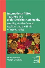 International TESOL Teachers in a Multi-Englishes Community: Mobility, On-the-Ground Realities and the Limits of Negotiability hind ja info | Võõrkeele õppematerjalid | kaup24.ee